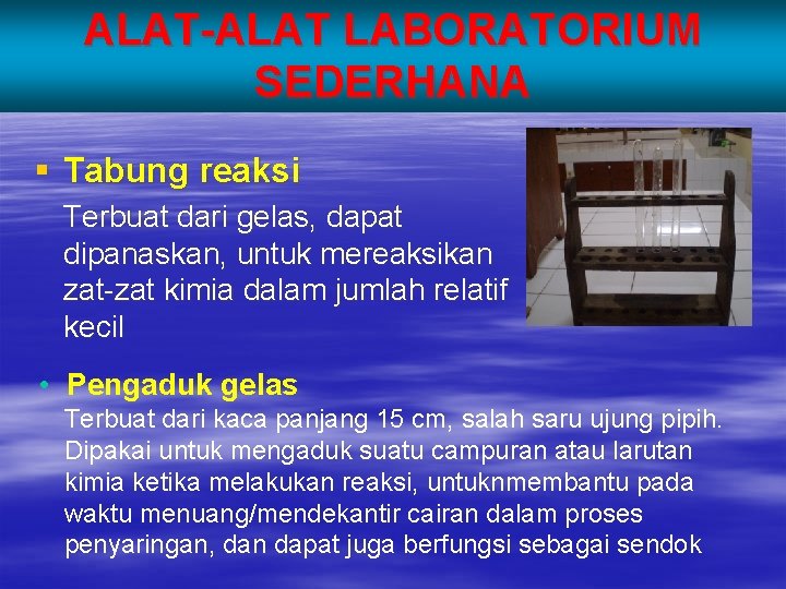 ALAT-ALAT LABORATORIUM SEDERHANA § Tabung reaksi Terbuat dari gelas, dapat dipanaskan, untuk mereaksikan zat-zat