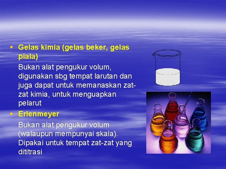 § Gelas kimia (gelas beker, gelas piala) Bukan alat pengukur volum, digunakan sbg tempat