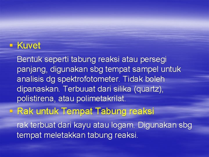 § Kuvet Bentuk seperti tabung reaksi atau persegi panjang, digunakan sbg tempat sampel untuk