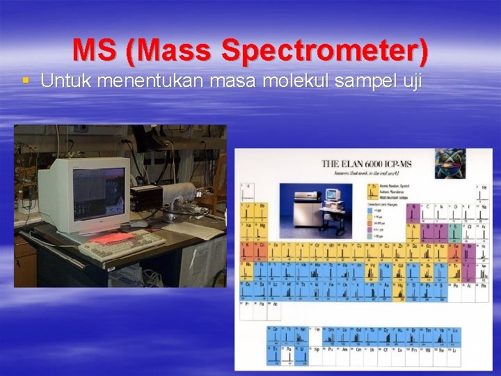 MS (Mass Spectrometer) § Untuk menentukan masa molekul sampel uji 