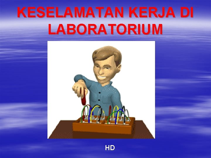 KESELAMATAN KERJA DI LABORATORIUM HD 