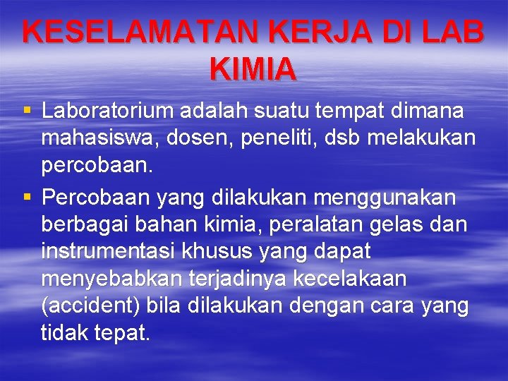 KESELAMATAN KERJA DI LAB KIMIA § Laboratorium adalah suatu tempat dimana mahasiswa, dosen, peneliti,