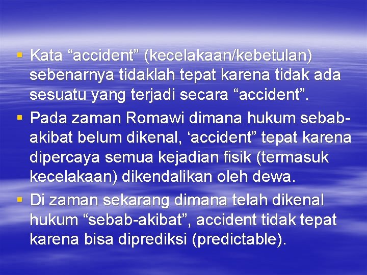 § Kata “accident” (kecelakaan/kebetulan) sebenarnya tidaklah tepat karena tidak ada sesuatu yang terjadi secara