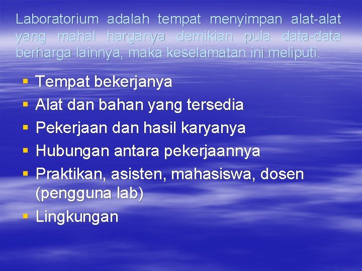 Laboratorium adalah tempat menyimpan alat-alat yang mahal harganya demikian pula data-data berharga lainnya, maka