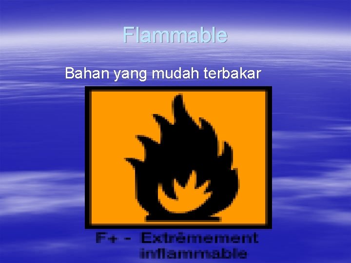 Flammable Bahan yang mudah terbakar 