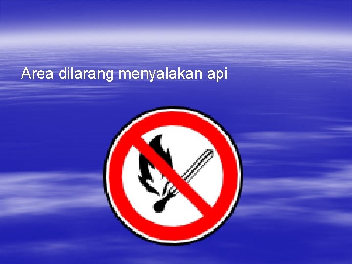 Area dilarang menyalakan api 