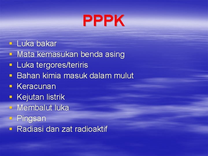 PPPK § § § § § Luka bakar Mata kemasukan benda asing Luka tergores/teriris