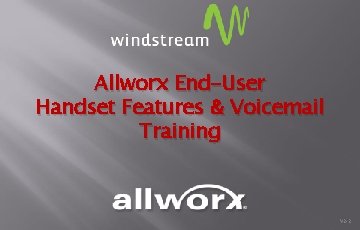 Allworx End-User Handset Features & Voicemail Training V 2 -2 Allworx End-User Handset Features & Voicemail Training V 2 -2