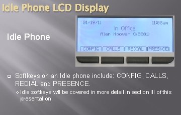 Idle Phone LCD Display Idle Phone q Softkeys on an Idle phone include: CONFIG, Idle Phone LCD Display Idle Phone q Softkeys on an Idle phone include: CONFIG,