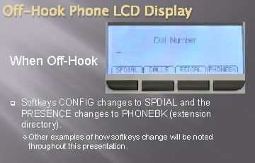 Off-Hook Phone LCD Display When Off-Hook q Softkeys CONFIG changes to SPDIAL and the Off-Hook Phone LCD Display When Off-Hook q Softkeys CONFIG changes to SPDIAL and the