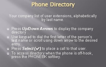 Phone Directory Your company list of user extensions, alphabetically by last name. q q Phone Directory Your company list of user extensions, alphabetically by last name. q q