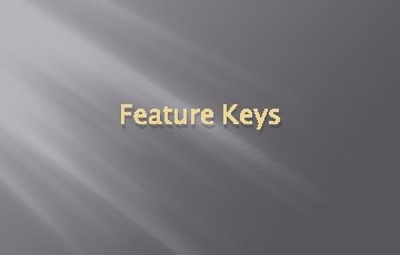 Feature Keys Feature Keys
