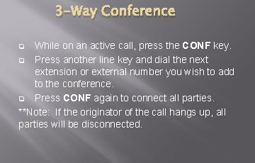3 -Way Conference While on an active call, press the CONF key. q Press 3 -Way Conference While on an active call, press the CONF key. q Press