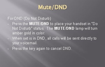 Mute/DND For DND (Do Not Disturb) • Press the MUTE/DND to place your handset Mute/DND For DND (Do Not Disturb) • Press the MUTE/DND to place your handset