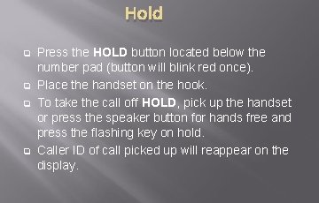 Hold q q Press the HOLD button located below the number pad (button will Hold q q Press the HOLD button located below the number pad (button will