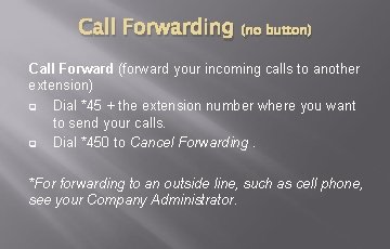 Call Forwarding (no button) Call Forward (forward your incoming calls to another extension) q Call Forwarding (no button) Call Forward (forward your incoming calls to another extension) q