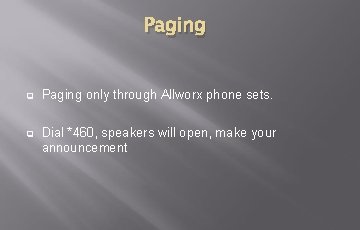 Paging q Paging only through Allworx phone sets. q Dial *460, speakers will open, Paging q Paging only through Allworx phone sets. q Dial *460, speakers will open,
