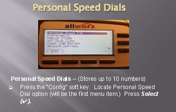 Personal Speed Dials – (Stores up to 10 numbers) q Press the “Config” soft Personal Speed Dials – (Stores up to 10 numbers) q Press the “Config” soft