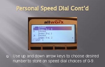 Personal Speed Dial Cont’d q Use up and down arrow keys to choose desired Personal Speed Dial Cont’d q Use up and down arrow keys to choose desired