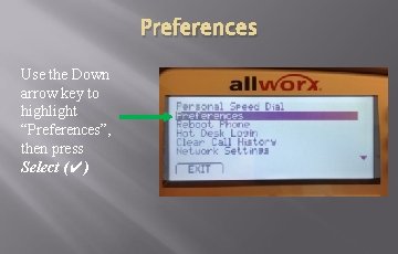 Preferences Use the Down arrow key to highlight “Preferences”, then press Select (✔) Preferences Use the Down arrow key to highlight “Preferences”, then press Select (✔)