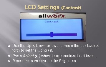 LCD Settings (Contrast) q Use the Up & Down arrows to move the bar LCD Settings (Contrast) q Use the Up & Down arrows to move the bar