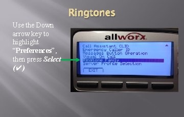 Use the Down arrow key to highlight “Preferences”, then press Select (✔) Ringtones Use the Down arrow key to highlight “Preferences”, then press Select (✔) Ringtones