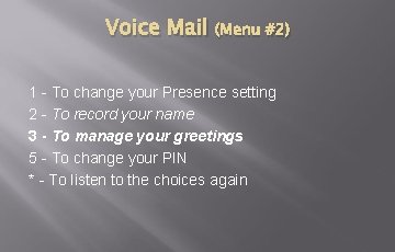 Voice Mail (Menu #2) 1 - To change your Presence setting 2 - To Voice Mail (Menu #2) 1 - To change your Presence setting 2 - To