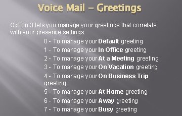 Voice Mail - Greetings Option 3 lets you manage your greetings that correlate with Voice Mail - Greetings Option 3 lets you manage your greetings that correlate with