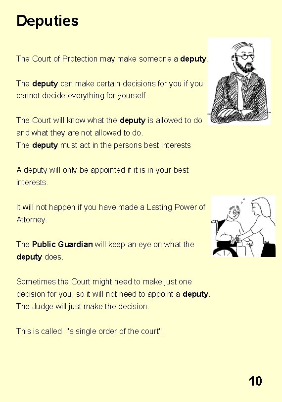 Deputies The Court of Protection may make someone a deputy. The deputy can make