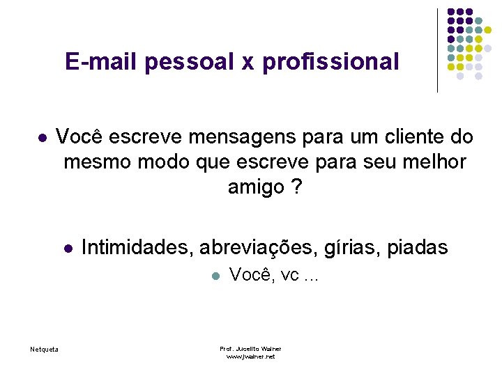 E-mail pessoal x profissional l Você escreve mensagens para um cliente do mesmo modo