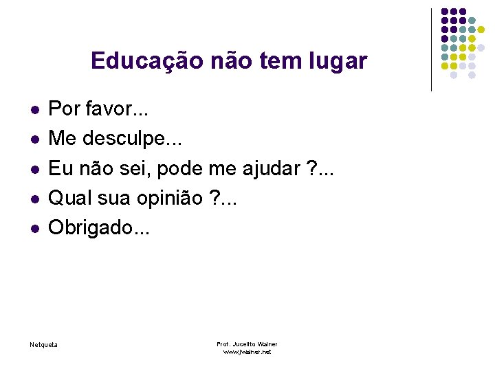 Educação não tem lugar l l l Por favor. . . Me desculpe. .