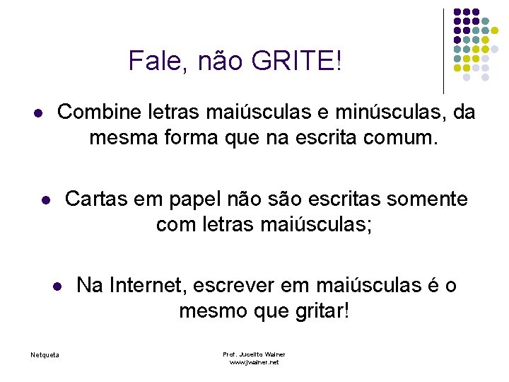 Fale, não GRITE! l Combine letras maiúsculas e minúsculas, da mesma forma que na