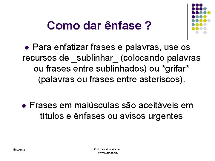 Como dar ênfase ? Para enfatizar frases e palavras, use os recursos de _sublinhar_