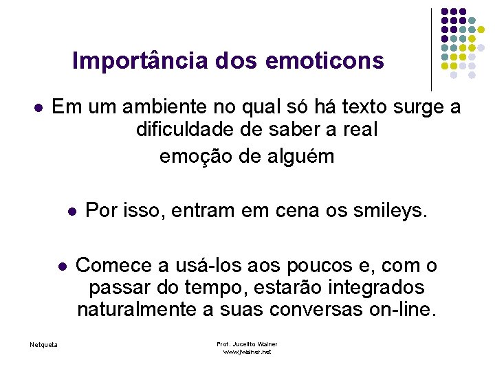 Importância dos emoticons l Em um ambiente no qual só há texto surge a