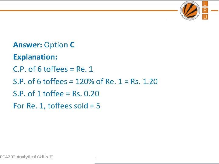 Answer: Option C Explanation: C. P. of 6 toffees = Re. 1 S. P.