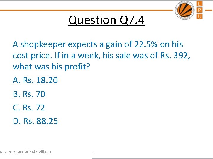 Question Q 7. 4 A shopkeeper expects a gain of 22. 5% on his