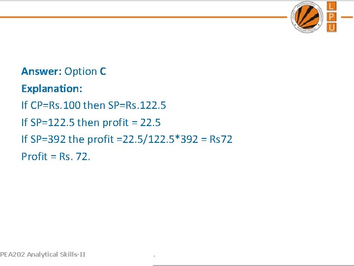 Answer: Option C Explanation: If CP=Rs. 100 then SP=Rs. 122. 5 If SP=122. 5