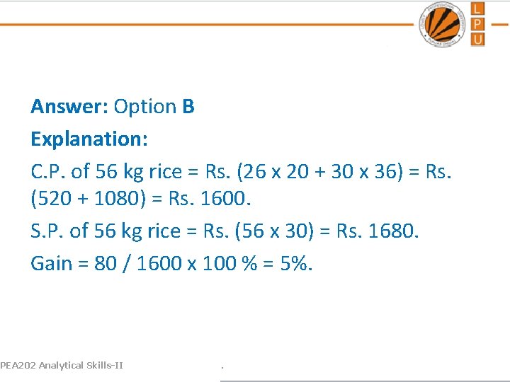 Answer: Option B Explanation: C. P. of 56 kg rice = Rs. (26 x
