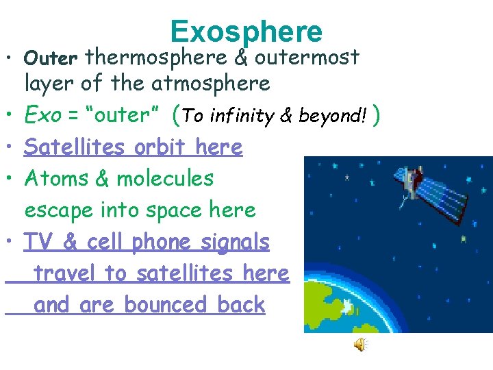 Exosphere • Outer thermosphere & outermost • • layer of the atmosphere Exo =