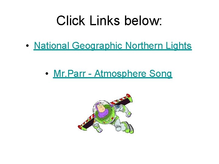 Click Links below: • National Geographic Northern Lights • Mr. Parr - Atmosphere Song