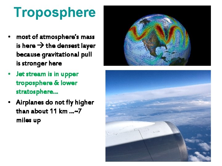 Troposphere • most of atmosphere’s mass is here the densest layer because gravitational pull
