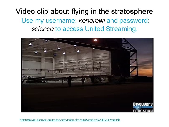 Video clip about flying in the stratosphere Use my username: kendrewi and password: science