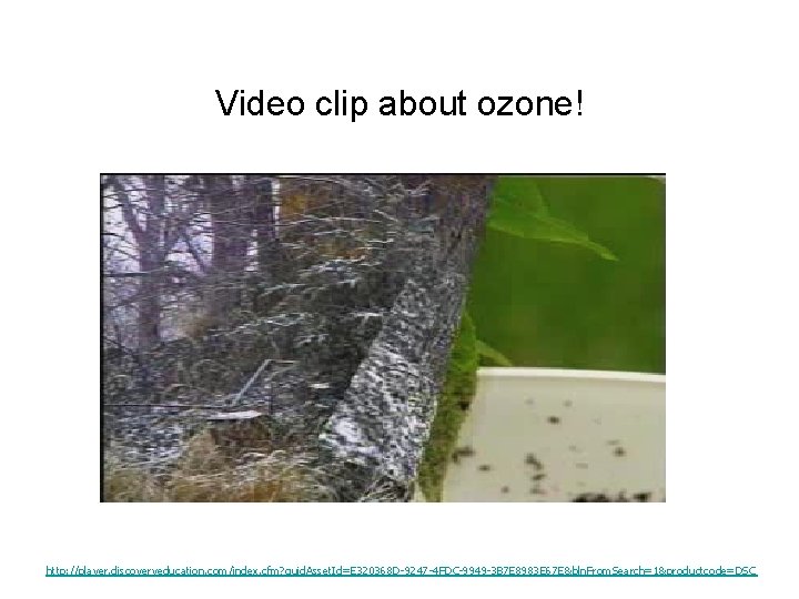 Video clip about ozone! http: //player. discoveryeducation. com/index. cfm? guid. Asset. Id=E 320368 D-9247