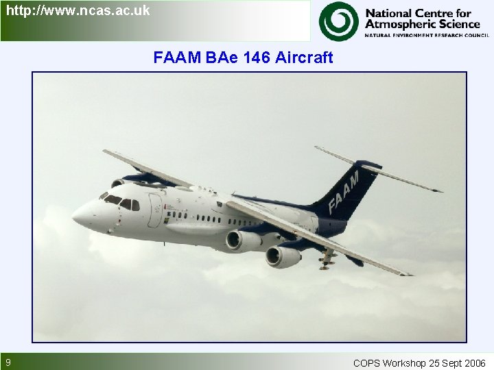 http: //www. ncas. ac. uk FAAM BAe 146 Aircraft 9 COPS Workshop 25 Sept