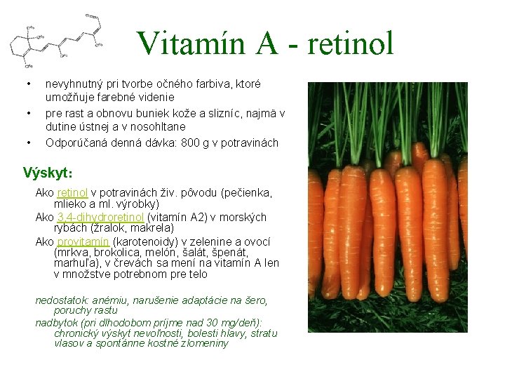 Vitamín A - retinol • • • nevyhnutný pri tvorbe očného farbiva, ktoré umožňuje