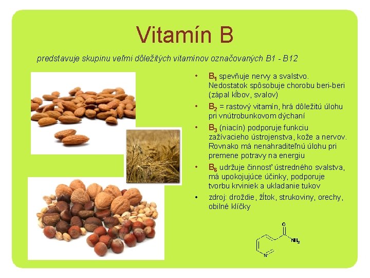 Vitamín B predstavuje skupinu veľmi dôležitých vitamínov označovaných B 1 - B 12 •