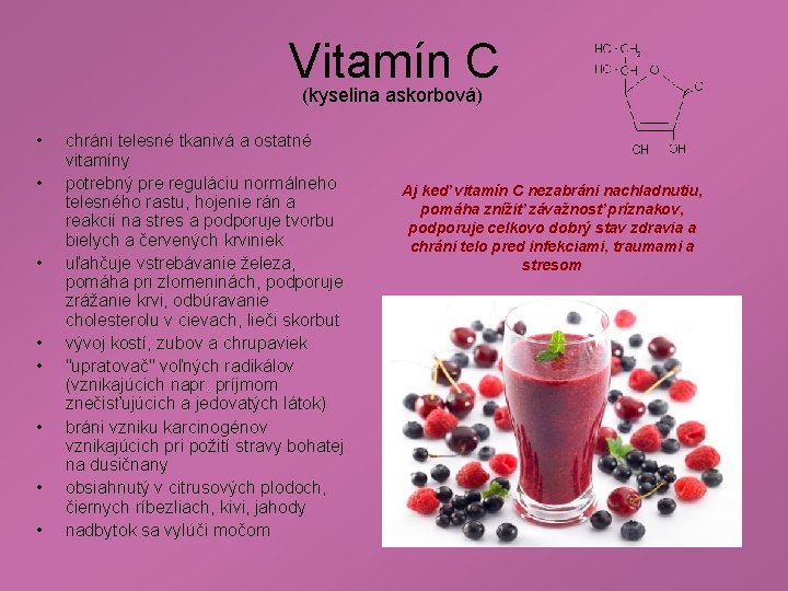 Vitamín C (kyselina askorbová) • • chráni telesné tkanivá a ostatné vitamíny potrebný pre