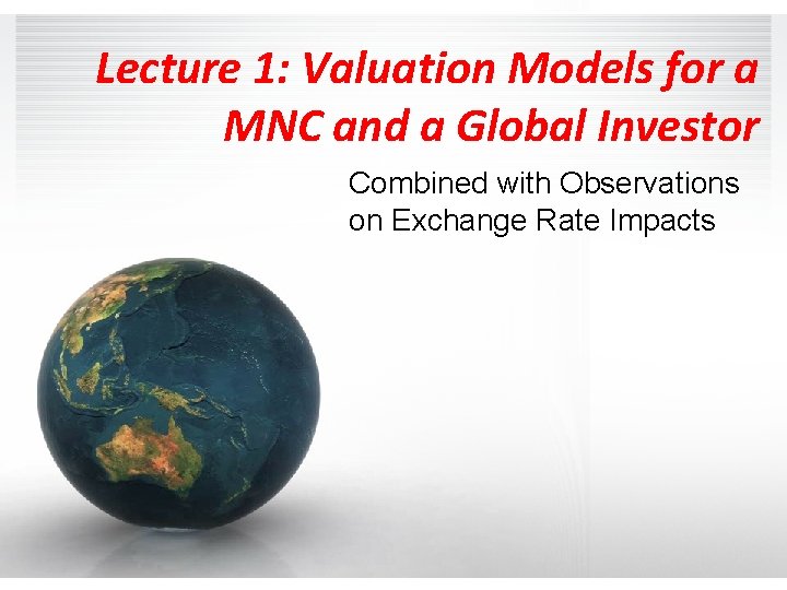 Lecture 1: Valuation Models for a MNC and a Global Investor Combined with Observations