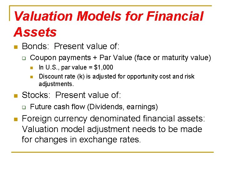 Valuation Models for Financial Assets n Bonds: Present value of: q Coupon payments +