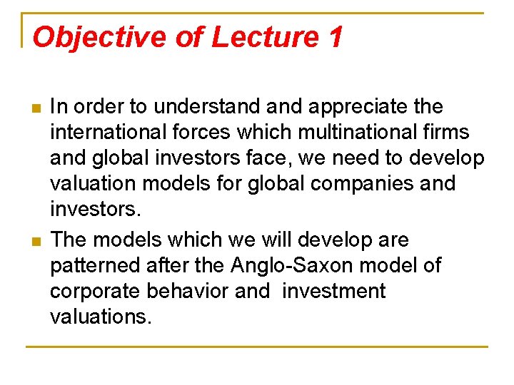 Objective of Lecture 1 n n In order to understand appreciate the international forces